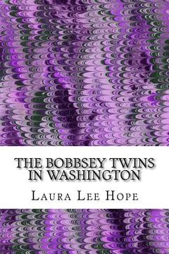 portada The Bobbsey Twins In Washington: (Laura Lee Hope Children's Classics Collection) (in English)