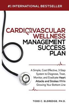 portada Cardiovascular Wellness Management Success Plan: A Simple, Cost Effective 3-Step System to Diagnose, Treat, Monitor and Eradicate Heart Attacks and St (en Inglés)