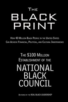 portada The Black Print: How 40 Million Black People in the United States Can Achieve Financial, Political, and Cultural Independence (en Inglés)