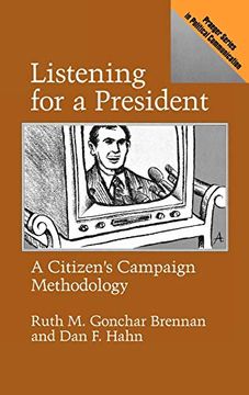 portada Listening for a President: A Citizen's Campaign Methodology (Praeger Series in Political Communication) (en Inglés)