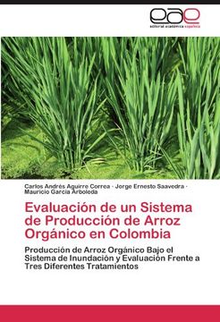 portada Evaluación de un Sistema de Producción de Arroz Orgánico en Colombia: Producción de Arroz Orgánico Bajo el Sistema de Inundación y Evaluación Frente a Tres Diferentes Tratamientos (in Spanish)