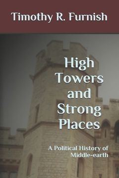 portada High Towers and Strong Places: A Political History of Middle-earth (in English)