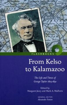 portada From Kelso to Kalamazoo. The Life and Times of George Taylor 1803-1891: The Life and Times of George Taylor 1803-1981 (Flashbacks) (en Inglés)