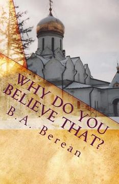 portada Why Do You Believe That?: A friendly Biblical challenge to consider the possibility that you may very well be wrong. (en Inglés)