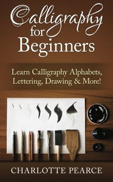 portada Calligraphy for Beginners: Learn Calligraphy Alphabets, Lettering, Drawing & More! 