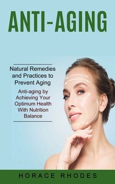 portada Anti-aging: Natural Remedies and Practices to Prevent Aging (Anti-aging by Achieving Your Optimum Health With Nutrition Balance)