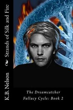 portada Strands of Silk and Fire: The Dreamcatcher Fallacy Cycle, Book 2 (en Inglés)