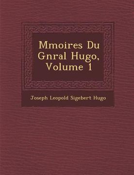 portada M Moires Du G N Ral Hugo, Volume 1 (en Francés)
