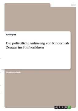 portada Die polizeiliche Anhörung von Kindern als Zeugen im Strafverfahren (en Alemán)