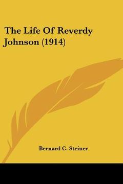 portada the life of reverdy johnson (1914) (en Inglés)