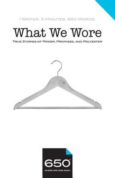 portada 650 - What We Wore: True Stories of Power, Promises, and Polyester