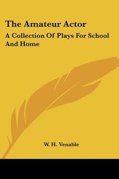 portada the amateur actor: a collection of plays for school and home (in English)