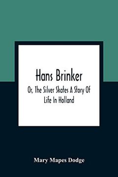 portada Hans Brinker; Or, the Silver Skates a Story of Life in Holland (en Inglés)
