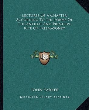 portada lectures of a chapter according to the forms of the antient and primitive rite of freemasonry (en Inglés)
