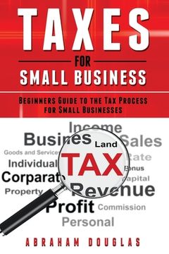 portada Taxes for Small Business: Beginners Guide to the Tax Process for Small Businesses