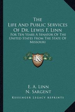 portada the life and public services of dr. lewis f. linn: for ten years a senator of the united states from the state of missouri (en Inglés)