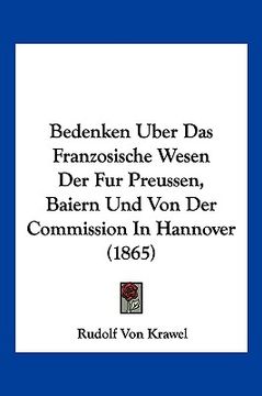 portada Bedenken Uber Das Franzosische Wesen Der Fur Preussen, Baiern Und Von Der Commission In Hannover (1865) (en Alemán)