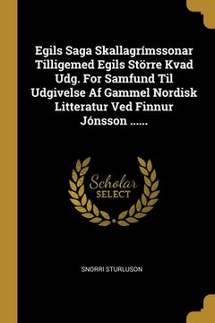 portada Egils Saga Skallagrímssonar Tilligemed Egils Större Kvad Udg. For Samfund Til Udgivelse Af Gammel Nordisk Litteratur Ved Finnur Jónsson ......