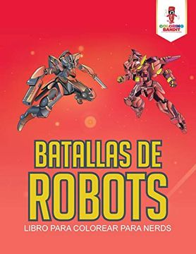 portada Batallas de Robots: Libro Para Colorear Para Nerds (in Spanish)