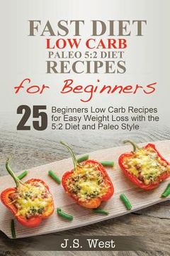 portada 5: 2 Fast Diet: 5:2 Diet Recipes and 5:2 Diet Cookbook. 25 Beginners Low Carb Paleo Recipes for Easy Weight Loss with the