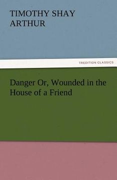portada danger or, wounded in the house of a friend (en Inglés)