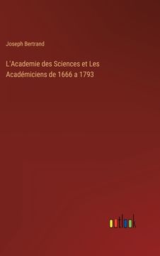 portada L'Academie des Sciences et Les Académiciens de 1666 a 1793 (en Francés)