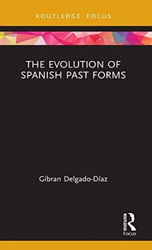 portada The Evolution of Spanish Past Forms (Routledge Studies in Hispanic and Lusophone Linguistics) 