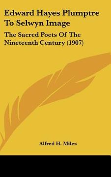 portada edward hayes plumptre to selwyn image: the sacred poets of the nineteenth century (1907) (in English)