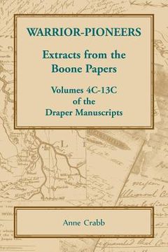 portada Warrior-Pioneers: Extracts from the Boone Papers, Volumes 4C-13C of the Draper Manuscripts (en Inglés)