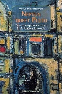 portada Neptun Trifft Pluto: Generationsplaneten in der Evolutionären Astrologie (en Alemán)