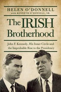 portada The Irish Brotherhood: John f. Kennedy, his Inner Circle, and the Improbable Rise to the Presidency (en Inglés)