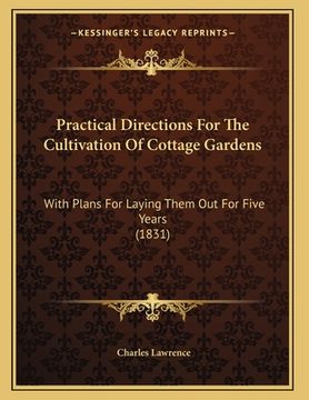 portada Practical Directions For The Cultivation Of Cottage Gardens: With Plans For Laying Them Out For Five Years (1831) (en Inglés)