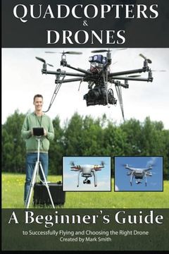 portada Quadcopters and Drones: A Beginner'S Guide to Successfully Flying and Choosing the Right Drone (en Inglés)