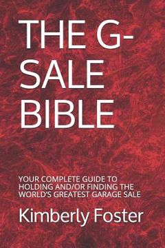 portada The G-Sale Bible: Your Complete Guide to Holding And/Or Finding the World's Greatest Garage Sale (en Inglés)