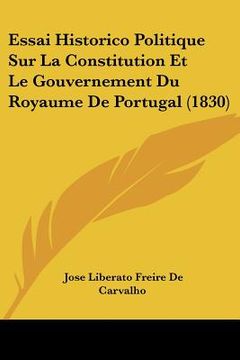 portada Essai Historico Politique Sur La Constitution Et Le Gouvernement Du Royaume De Portugal (1830) (en Francés)