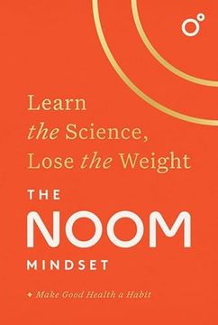 portada The Noom Mindset: Learn the Science, Lose the Weight: The Perfect Diet to Change Your Relationship With Food. For Good! (in English)