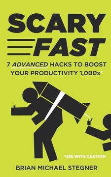 portada Scary Fast: 7 Advanced Hacks to Boost Your Productivity 1,000x (in English)