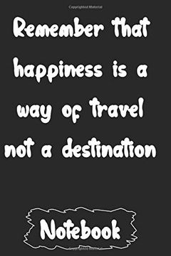 portada Remember That Happiness is a way of Travel not a Destination (en Inglés)