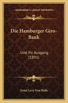 portada Die Hamburger Giro-Bank: Und Ihr Ausgang (1891) (en Alemán)