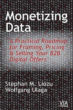portada Monetizing Data: A Practical Roadmap for Framing, Pricing & Selling Your b2b Digital Offers (en Inglés)