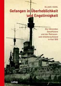 portada Gefangen in? Berheblichkeit und Engstirnigkeit: Die F? Hrenden Seeoffiziere und der Matrosen- und Arbeiteraufstand in Kiel 1918 (en Alemán)