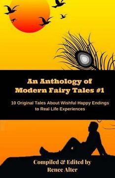 portada An Anthology of Modern Fairy Tales #1: 10 Original Tales About Wishful Happy Endings to Real Life Experiences (en Inglés)