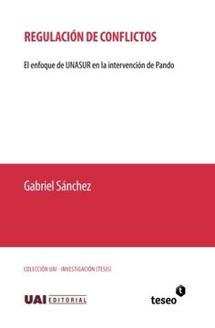 portada Regulación de Conflictos: El Enfoque de Unasur en la Intervención de Pando (in Spanish)