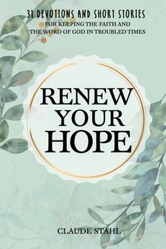 portada Renew Your Hope: 31 Devotions and Short Stories for Keeping the Faith and the Word of God in Troubled Times (en Inglés)