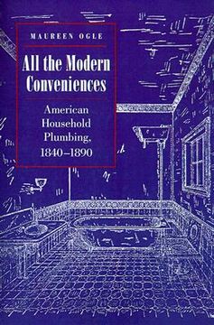 portada all the modern conveniences: american household plumbing, 1840-1890 (in English)