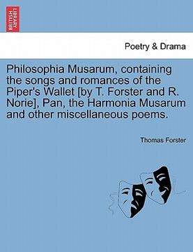 portada philosophia musarum, containing the songs and romances of the piper's wallet [by t. forster and r. norie], pan, the harmonia musarum and other miscell (en Inglés)