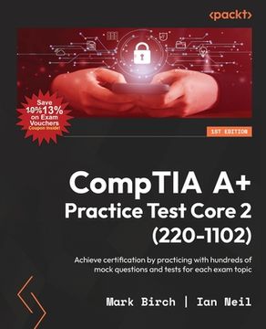portada CompTIA A+ Practice Test Core 2 (220-1102): Achieve certification by practicing with hundreds of mock questions and tests for each exam topic (in English)