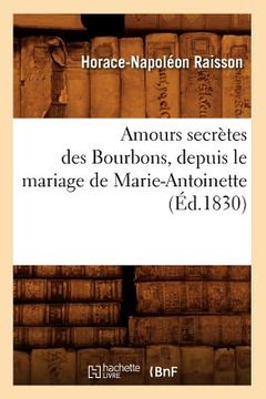 portada Amours Secrètes Des Bourbons, Depuis Le Mariage de Marie-Antoinette (Éd.1830) (in French)