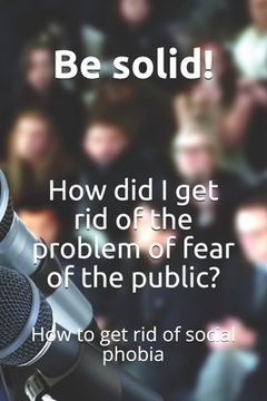 portada How did I get rid of the problem of fear of the public?: How to get rid of social phobia (en Inglés)