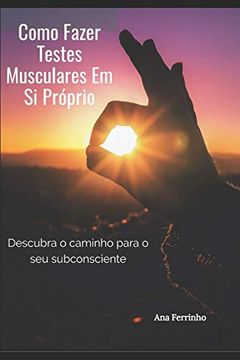 portada Como Fazer Testes Musculares em si Próprio: Descubra o Caminho Para o seu Subconsciente (en Portugués)